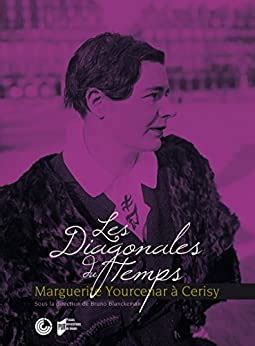 Les Diagonales Du Temps Marguerite Yourcenar Cerisy Interf Rences
