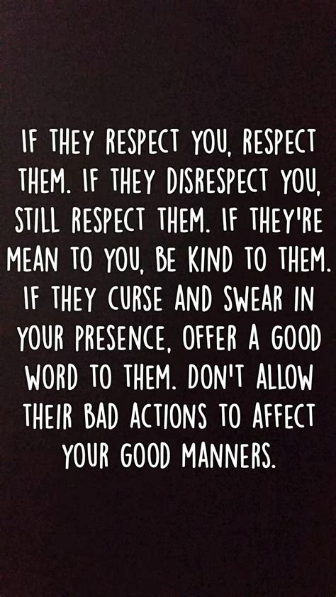 Good Manners 9 If They Respect You Respect Them If They Disrespect You