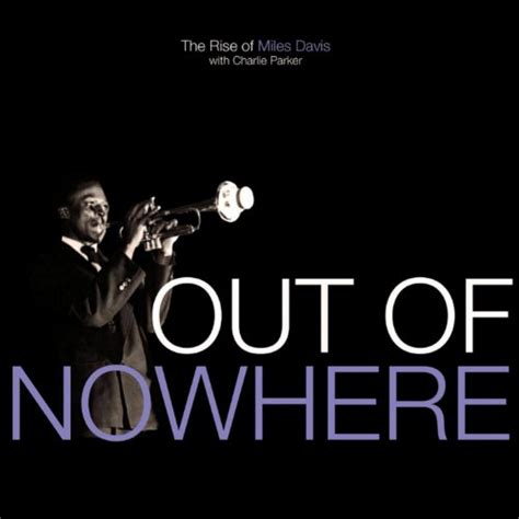Out Of Nowhere The Rise Of Miles Davis Von Charlie Bird Parker
