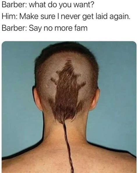 Barber What Do You Want Him Make Sure I Never Get Laid Again Barber