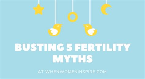 5 Fertility Myths And The Truth Finally When Women Inspire