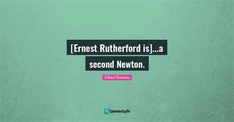 Ernest Rutherford Is A Second Newton Quote By Albert Einstein