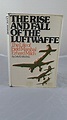 The Rise and Fall of the Luftwaffe the Life of Field Marshal Erhard ...