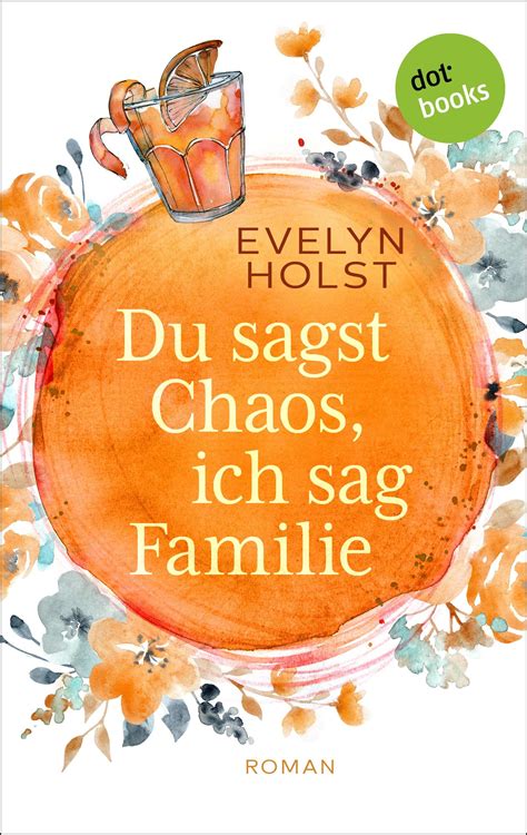 Du Sagst Chaos Ich Sag Familie By Evelyn Holst Goodreads