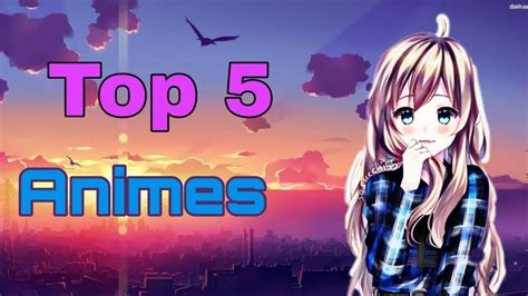 Top 5 Animes To Watch Youtube