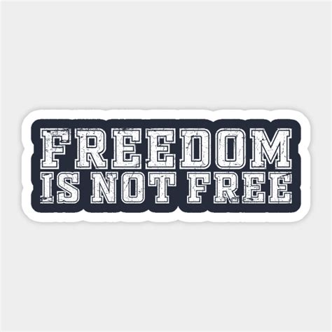 Freedom Is Not Free Freedom Is Not Free Sticker Teepublic
