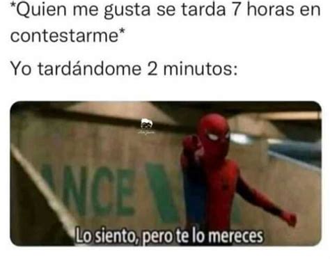 Quien Me Gusta Se Tarda 7 Horas En Contestarme Yo Tardándome 2 Minutos