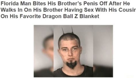 Florida Man Bites His Brothers Penis Off After He Walks In On His