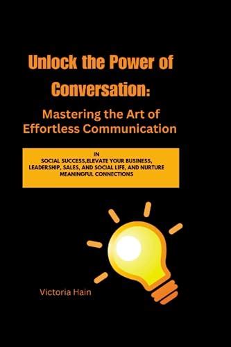 Unlock The Power Of Conversation Mastering The Art Of Effortless