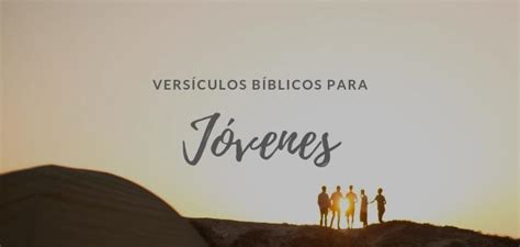 27 Versículos Bíblicos Para Los Jóvenes Mis Versiculos Biblicos Com