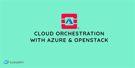 Cloud Hybrid Cloud Orchestration With Azure And Openstack Cloudify