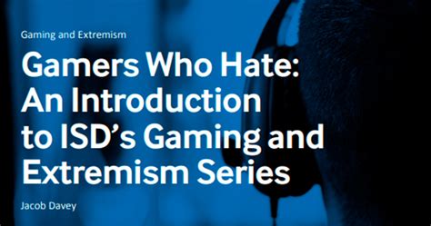 Gamers Who Hate An Introduction To Isds Gaming And Extremism Series Isd