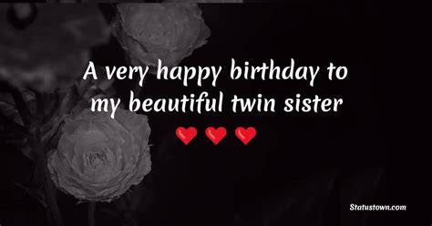 A Very Happy Birthday To My Beautiful Twin Sister Birthday Wishes For
