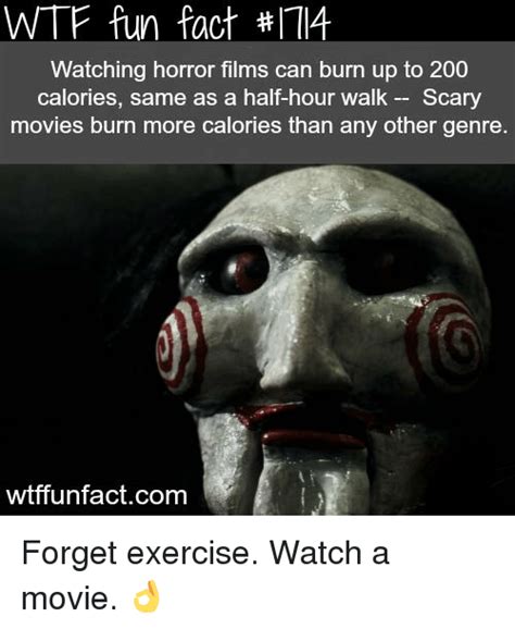 Wtf Fun Fact It Watching Horror Films Can Burn Up To 200 Calories Same