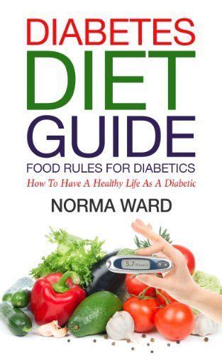 Diabetes Diet Guide Food Rules For Diabetics How To Have A Healthy