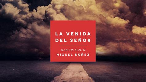 La Venida Del Señor Miguel Núñez Youtube