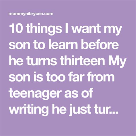 10 Things I Want My Son To Learn Before He Turns Thirteen Turn Ons Learning 10 Things