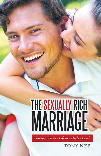 The Sexually Rich Marriage Taking Your Sex Life To The Next Level By Tony Nze Paperback