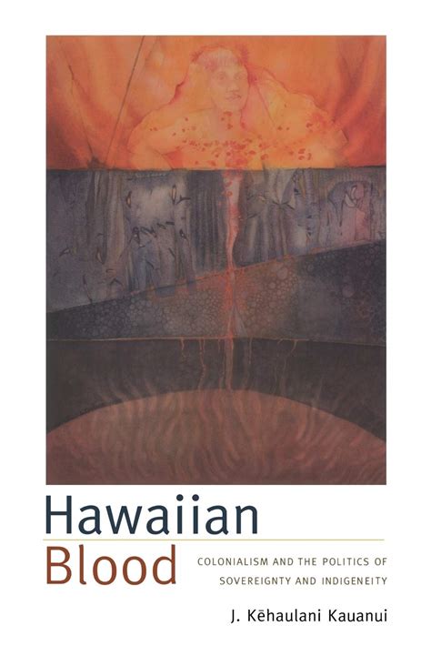 Hawaiian Blood Colonialism And The Politics Of Sovereignty And