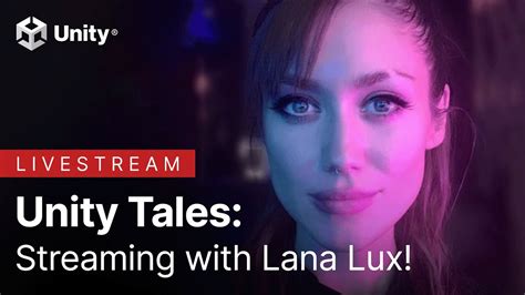 Unity Tales Streaming With Lana Lux Youtube