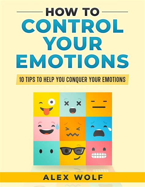 How To Control Your Emotions 10 Tips To Help You Conquer Your Emotions