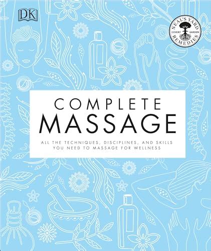 Complete Massage All The Techniques Disciplines And Skills You Need