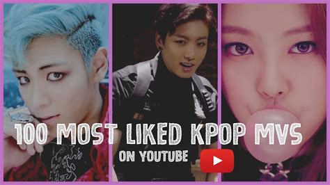 Top 100 Most Liked Kpop Mvs Ever On Youtube Youtube Kpop The 100