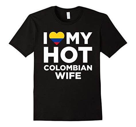 I Love My Hot Colombian Wife Cute Colombia Native Relationship T Shirt Shirts T Shirt