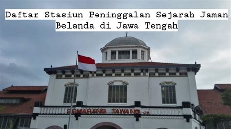 Daftar Stasiun Peninggalan Sejarah Jaman Belanda Di Jawa Tengah My