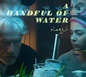 A HANDFUL OF WATER - PIK Film