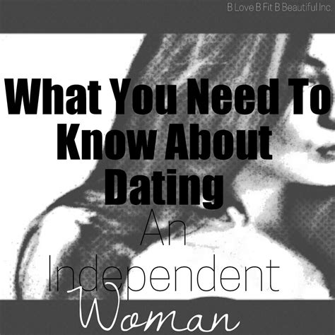 An Independent Woman With The Words What You Need To Know About Dating An Independent Woman