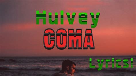 Coma Hulvey Lyrics Youtube