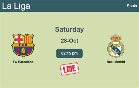 How To Watch Fc Barcelona Vs Real Madrid On Live Stream And At What