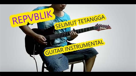 F g mana mungkin selimut tetangga. REPVBLIK - SELIMUT TETANGGA / GUITAR INSTRUMENTAL - YouTube