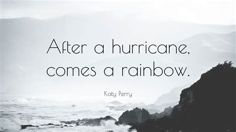 The hurricane is a 1999 film based on the story of rubin hurricane carter, a boxer controversially. Katy Perry Quote: "After a hurricane, comes a rainbow." (12 wallpapers) - Quotefancy