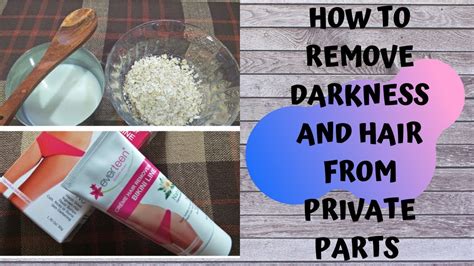 How To Remove Darkness And Hair From Private Parts Youtube