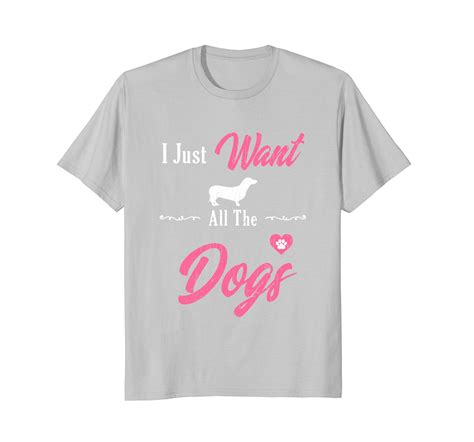 Funny Dog T Shirts I Just Want All The Dogs Unique