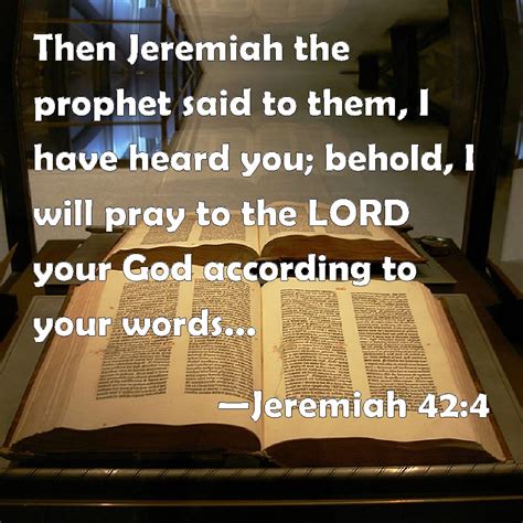 Jeremiah 424 Then Jeremiah The Prophet Said To Them I Have Heard You
