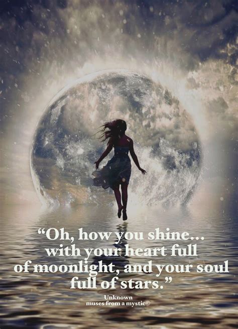 Oh How You Shine With Your Heart Full Of Moonlight And Your Soul