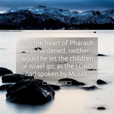 Exodus 935 Kjv And The Heart Of Pharaoh Was Hardened Neither