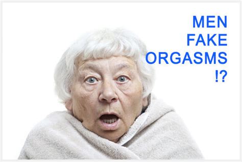 men fake orgasms hey sir have you ever faked an orgasm dr elist s health blog
