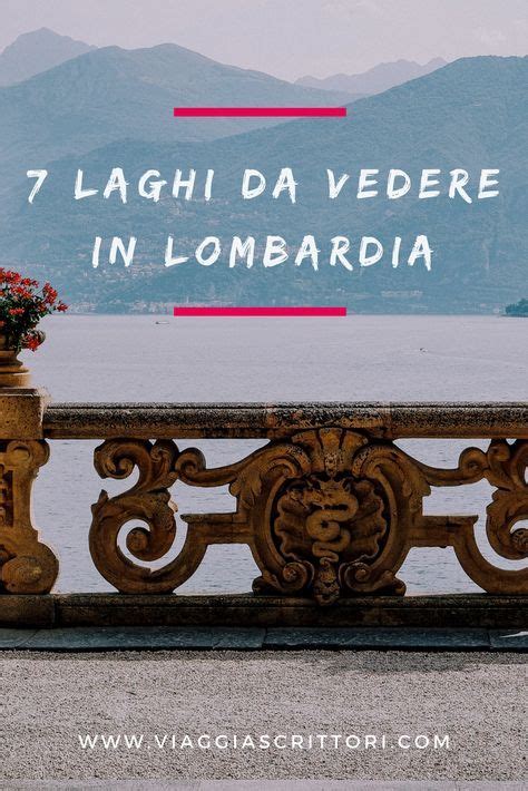 7 Laghi Da Vedere In Lombardia I Viaggiascrittori Laghi Viaggi