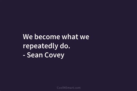 Quote We Become What We Repeatedly Do Sean Covey Coolnsmart