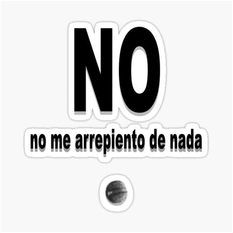 No Me Arrepiento De Nada Sticker For Sale By Tito Victoriano Redbubble