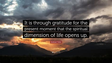 Eckhart Tolle Quote It Is Through Gratitude For The Present Moment