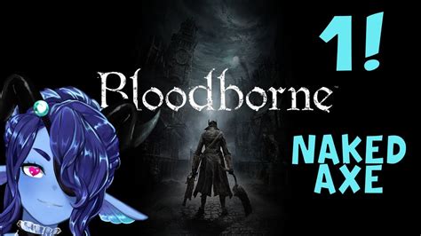 Naked Axe Challenge Begins Bloodborne Youtube