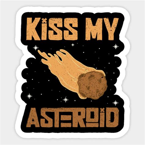 Kiss My Asteroid Asteroid Space Astronomy Asteroid Sticker