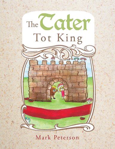 The Tater Tot King By Mark Peterson Goodreads