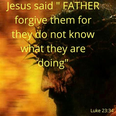 Luke 2334 Father Forgive Them Luke 2334 Jesus Quotes