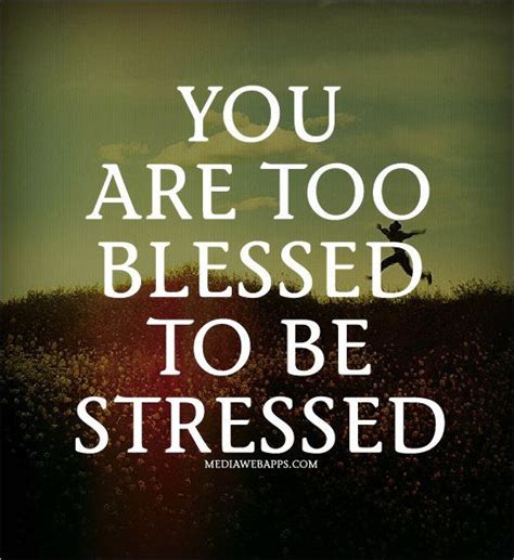 You Are Too Blessed To Be Stressed Inspired To Reality